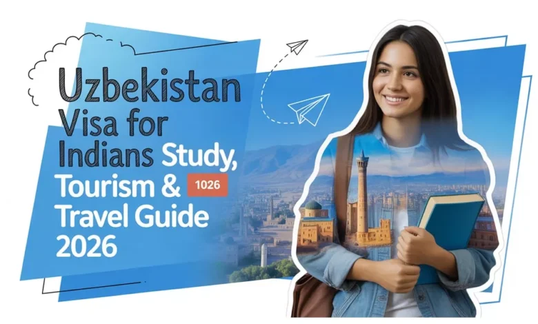 Uzbekistan Visa for Indians, Study, Tourism & Travel Guide 2026